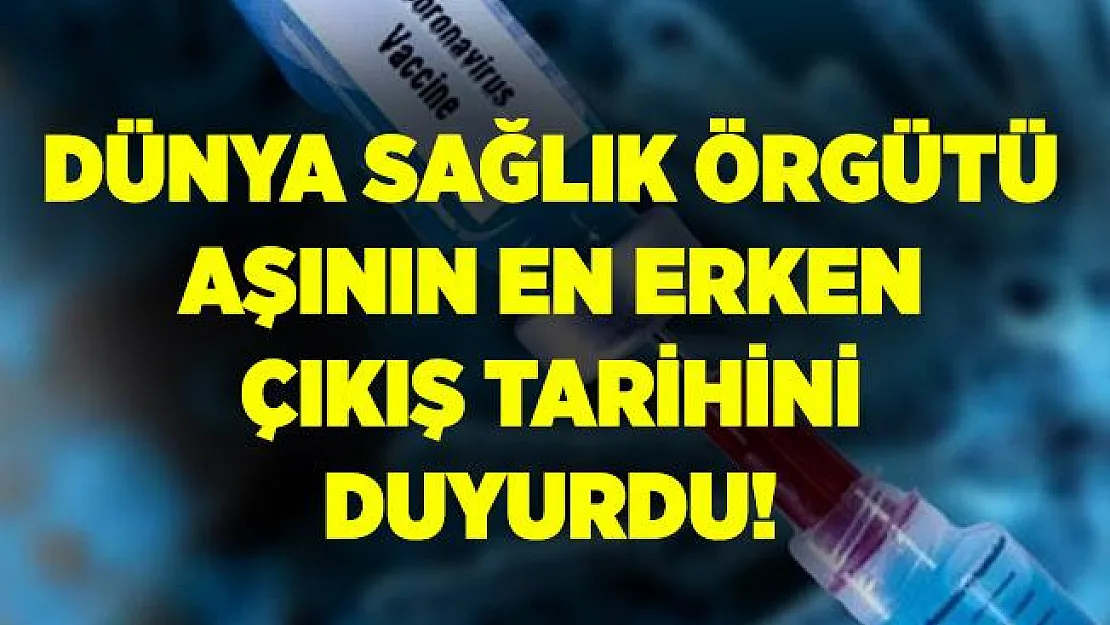 Dünya Sağlık Örgütü'nden aşı açıklaması! Aşının çıkacağı tarih!