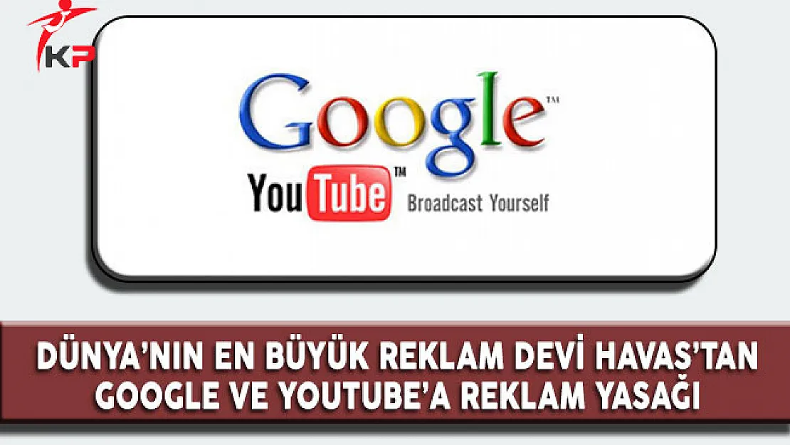 Dünya'nın En Büyük Reklam Devi Havas'tan Google ve Youtube'a Reklam Yasağı