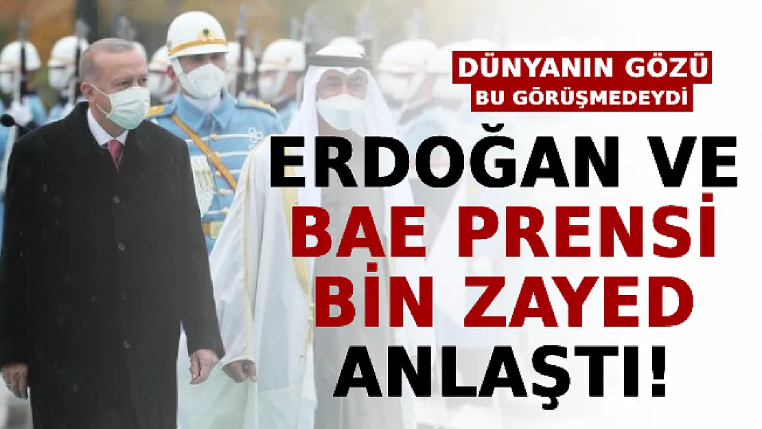 Dünyanın Gözü Bu Görüşmedeydi: Erdoğan Ve BAE Prensi Zayed Anlaştı!