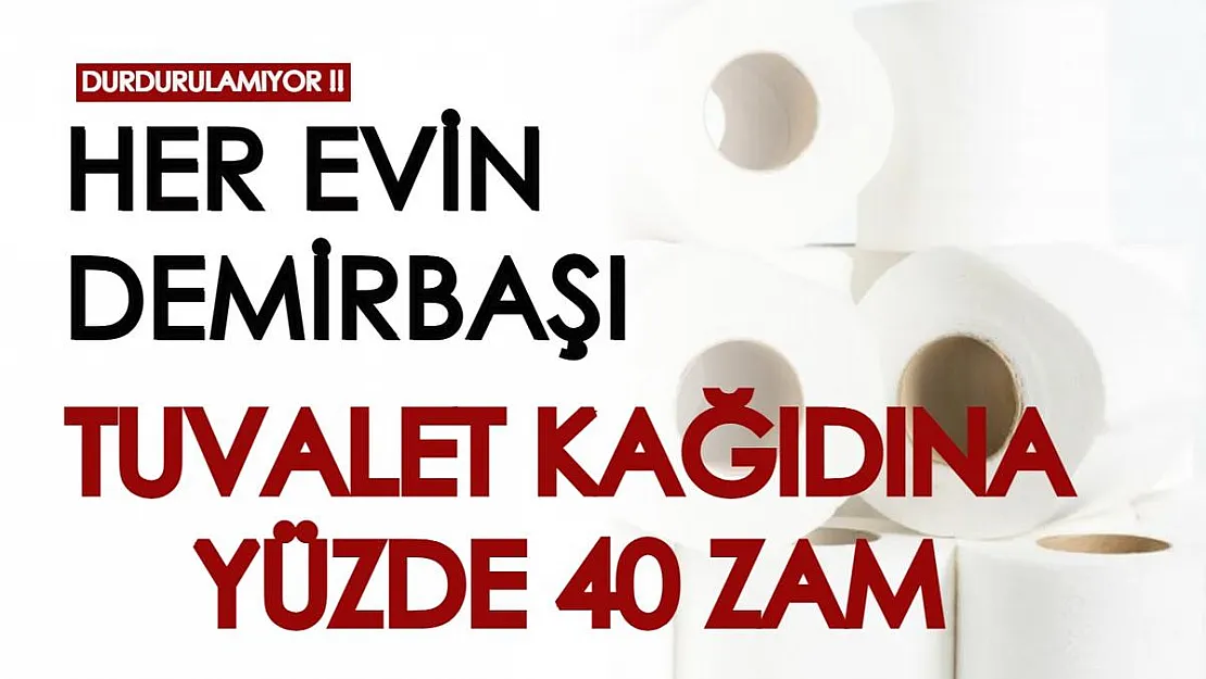 Durdurulamıyor! Her evin demirbaşı tuvalet kağıdı ve kağıt havluya yüzde 40 zam yapıldı