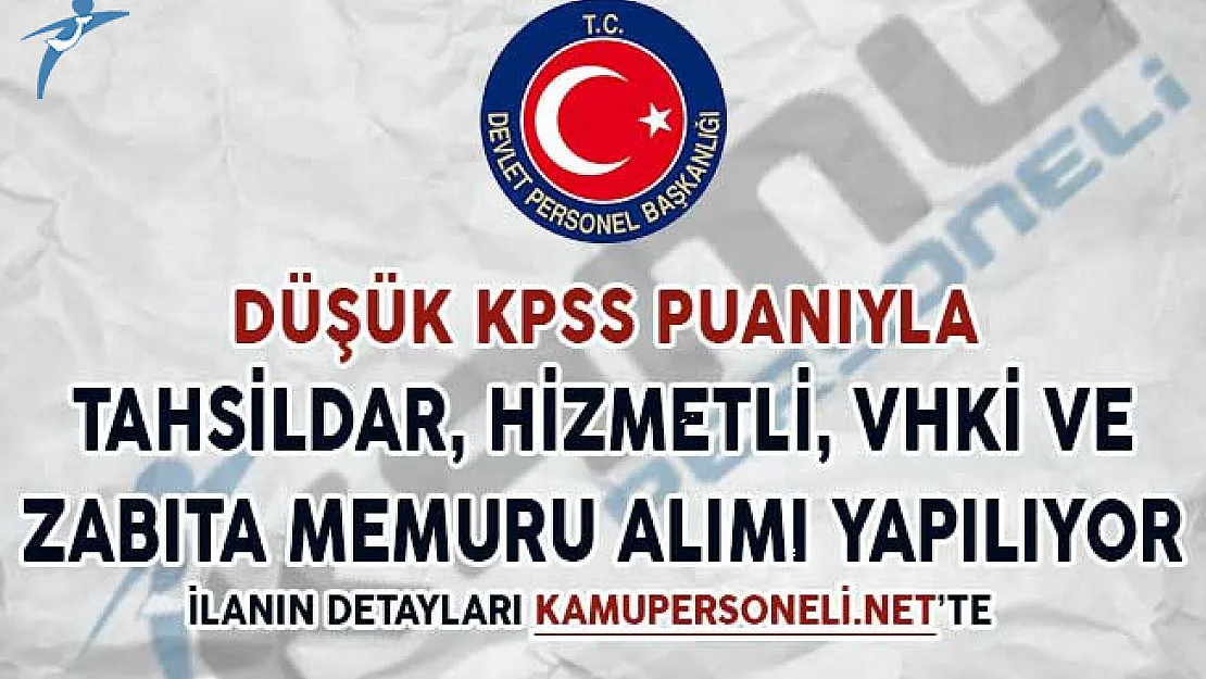 Düşük KPSS Puanıyla Tahsildar, VHKİ, Hizmetli ve Zabıta Alınıyor (Lise, Önlisans ve Lisans Mezunu)