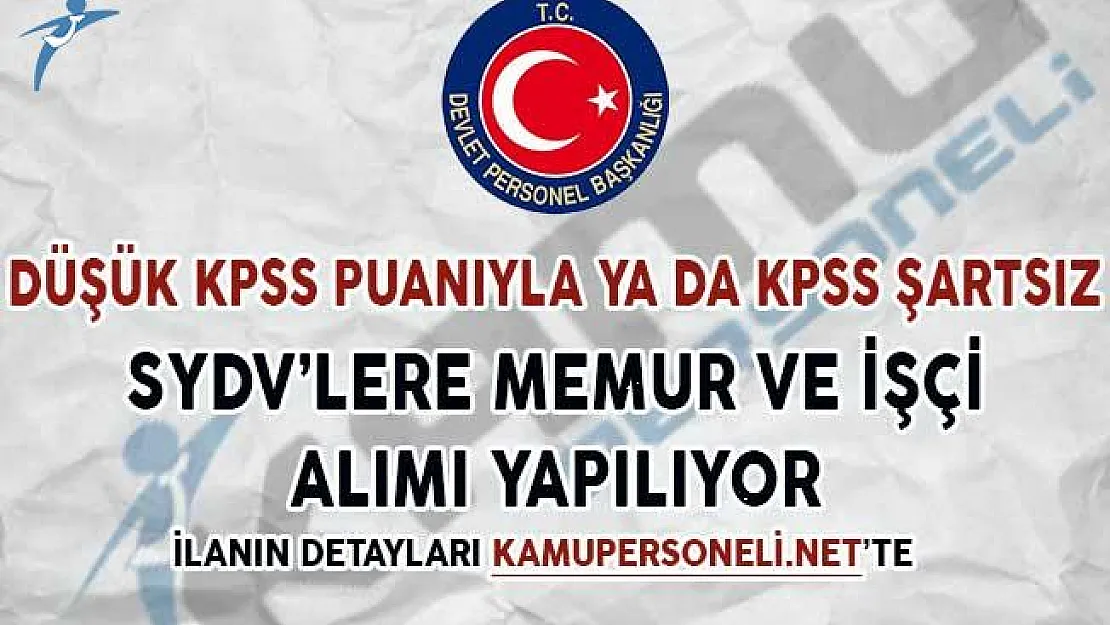 Düşük KPSS Puanıyla ya da KPSS Şartsız SYDV'lere Memur ve İşçi Alınıyor