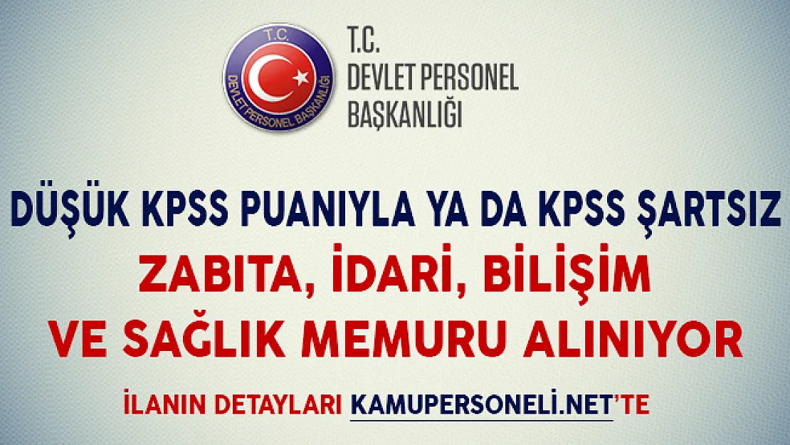 Düşük KPSS Puanıyla ya da KPSS Şartsız Zabıta, İdari, Bilişim ve Sağlık Memuru Alımı Yapılıyor
