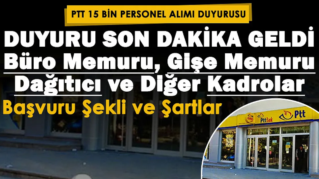 Duyuru son dakika geldi: PTT 15 bin büro memuru, gişe personeli, dağıtıcı ve kadrolarda personel alımı! İşte başvuru şekli ve gerekli şartlar