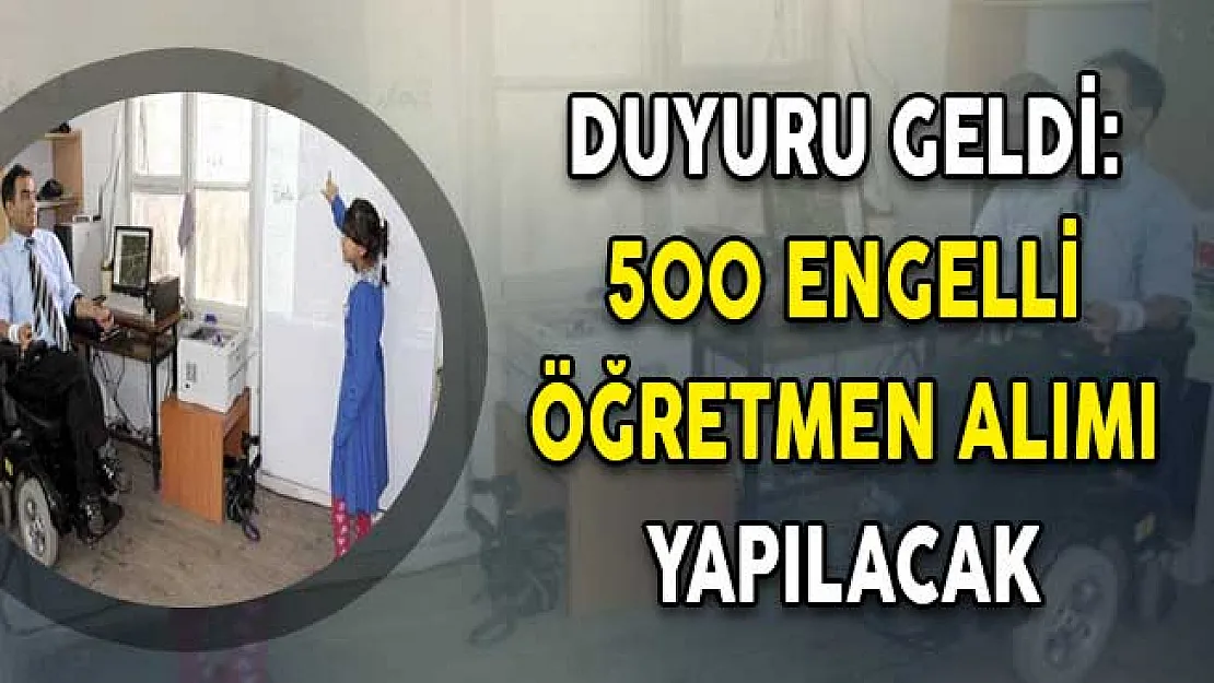 Duyuru Yayımlandı: 500 Engelli Öğretmen Alımı Yapılacak !