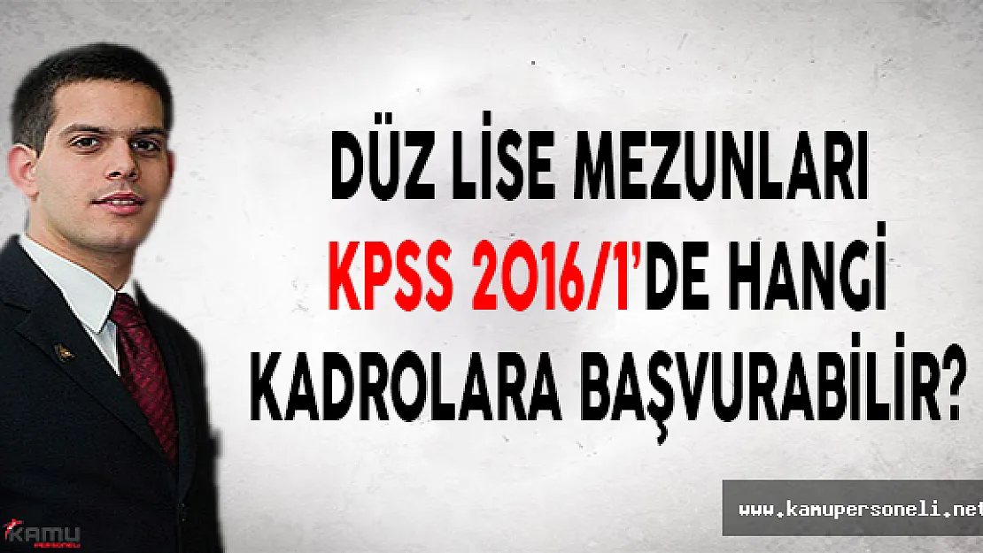 Düz Lise Mezunları KPSS 2016-1'de Hangi Kadrolara Başvurabilir?