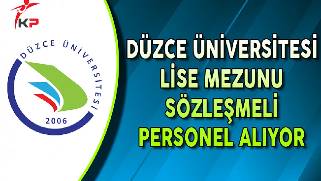 Düzce Üniversitesi Lise Mezunu Sözleşmeli Personel Alımı Yapıyor