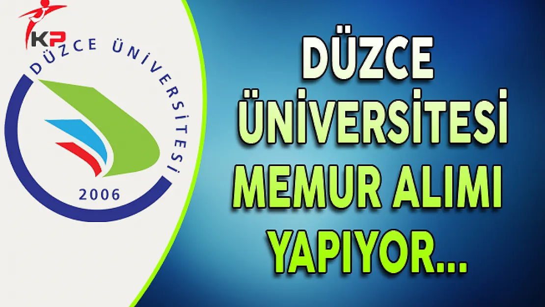 Düzce Üniversitesi Memur Alımı Yapıyor