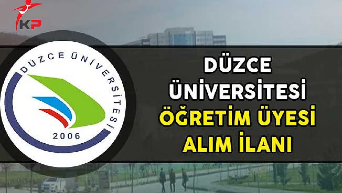 Düzce Üniversitesi Öğretim Üyesi Alımı Yapıyor!