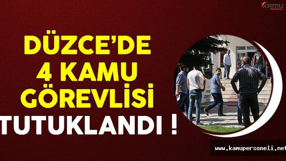 Düzce'de 4 Kamu Görevlisi Tutuklandı