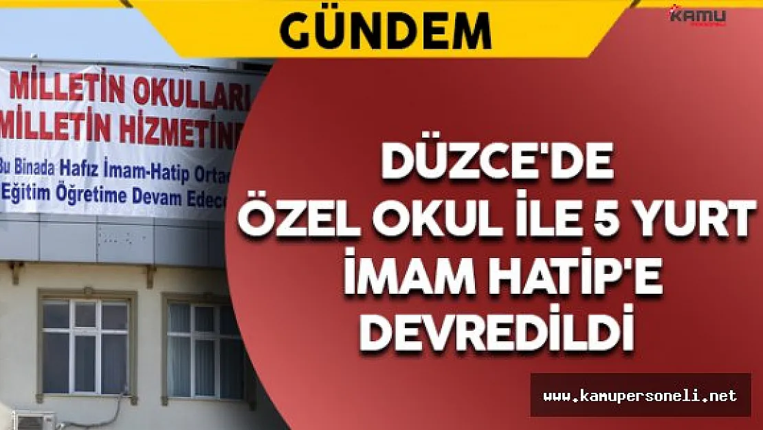 Düzce'de Özel Okul ile 5 Yurt Binası İmam Hatip'e Devredildi