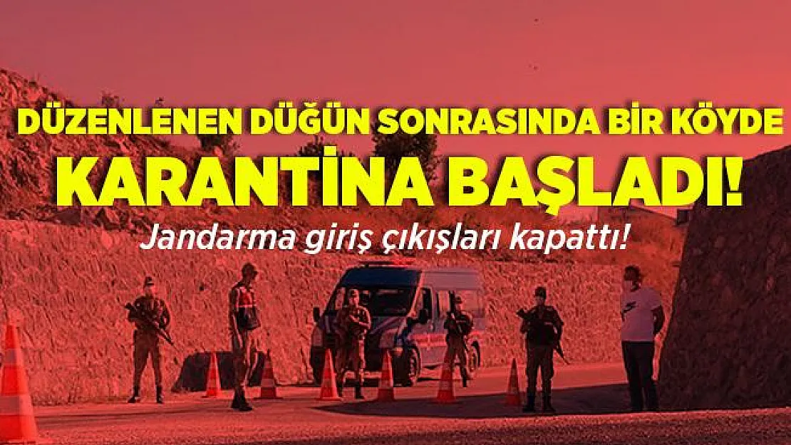 Düzenlenen düğün sonrasında bir köy karantina altına alındı! Jandarma giriş çıkışları kapattı!
