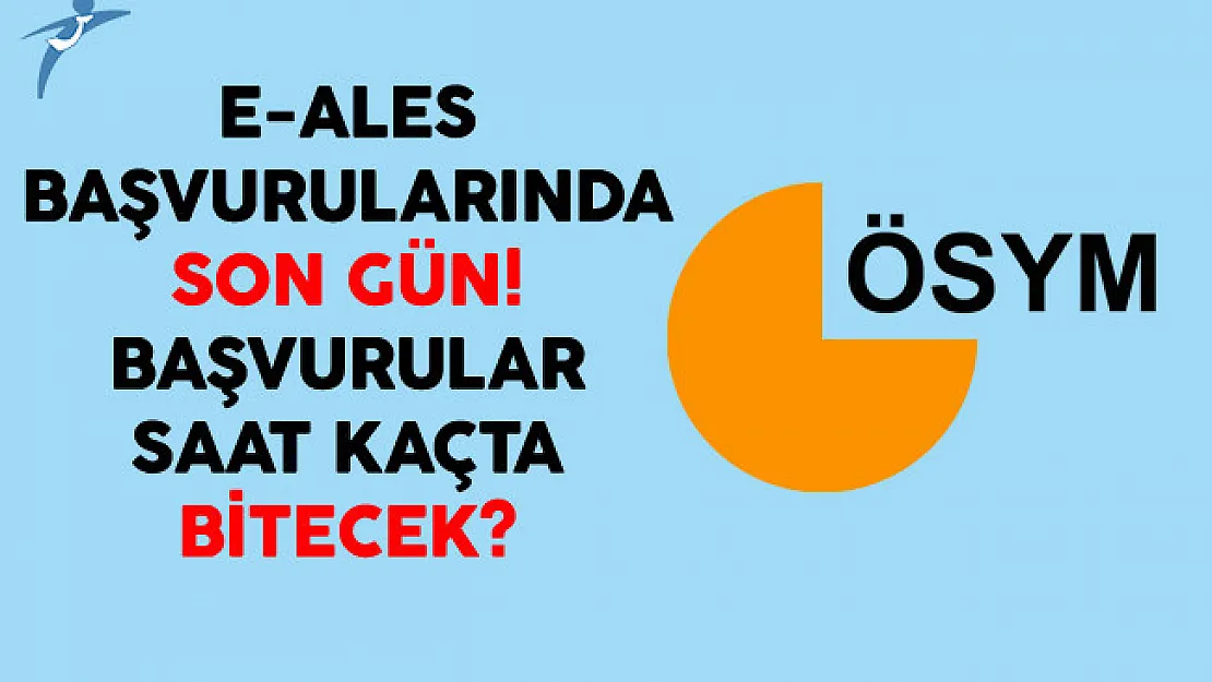 e-ALES Başvurularında Son Gün! Başvurular Saat Kaçta Bitecek?