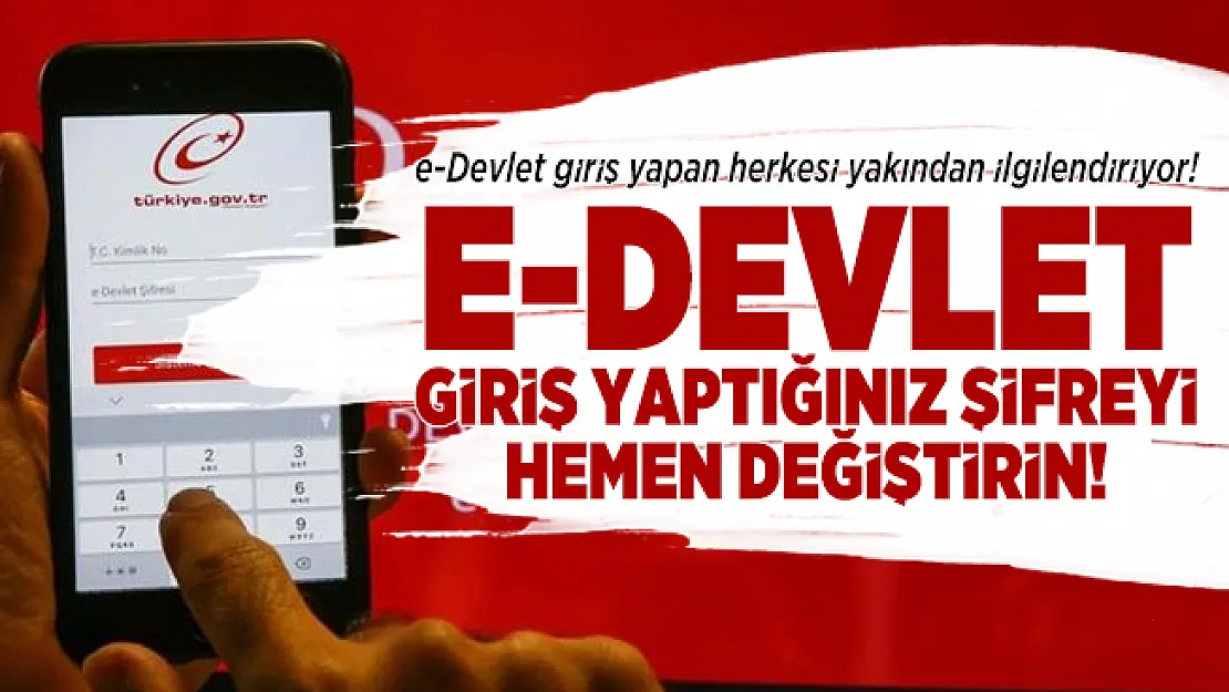 e-Devlet giriş yapan herkesi yakından ilgilendiriyor! e-Devlet giriş yaptığınız şifreyi hemen değiştirin!