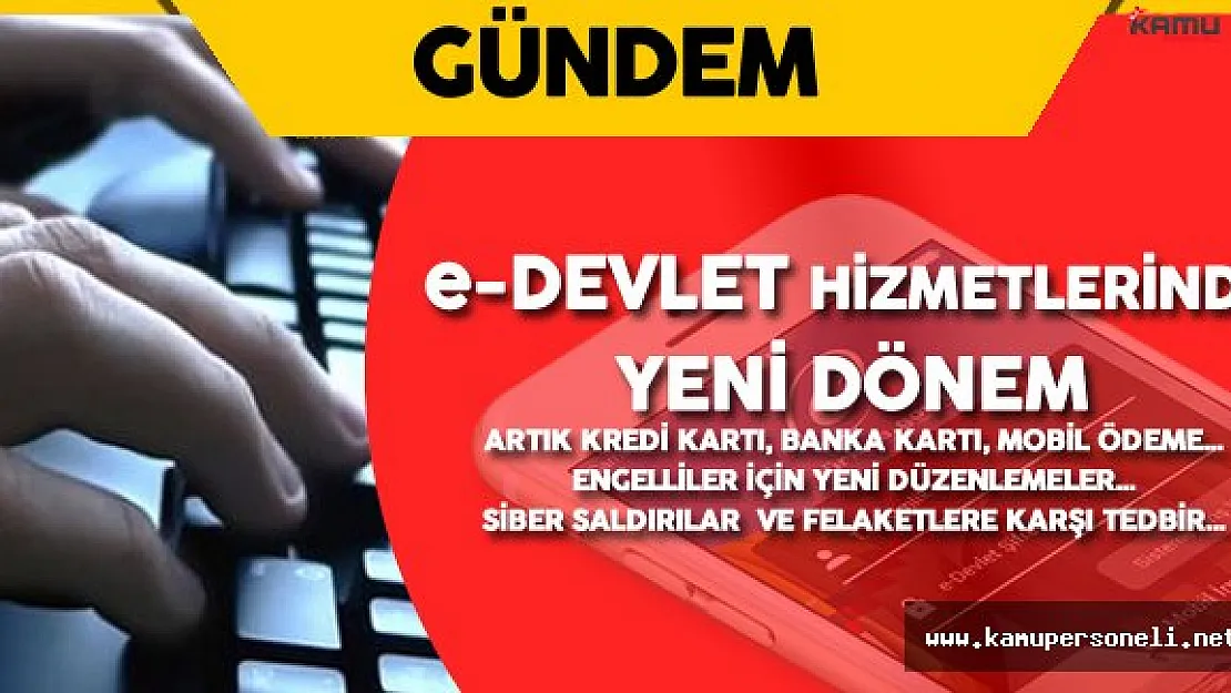 e-Devlet Hizmetlerinde Yeni Dönem !  (Bir Çok Yenilik Yolda...)
