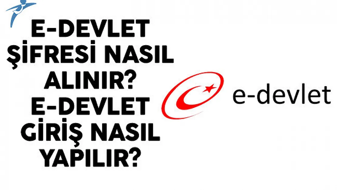 E- Devlet Şifresi Nasıl Alınır? E- Devlet Giriş Nasıl Yapılır?