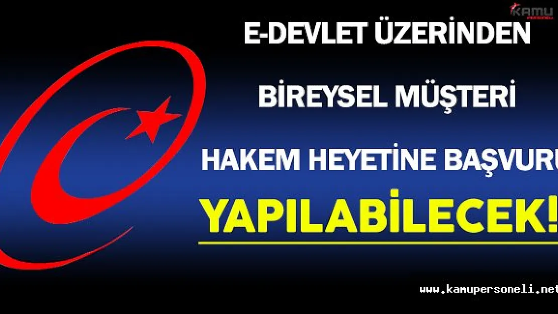 e-Devlet Üzerinden Bireysel Müşteri Hakem Heyetine Başvuru Yapılabilecek