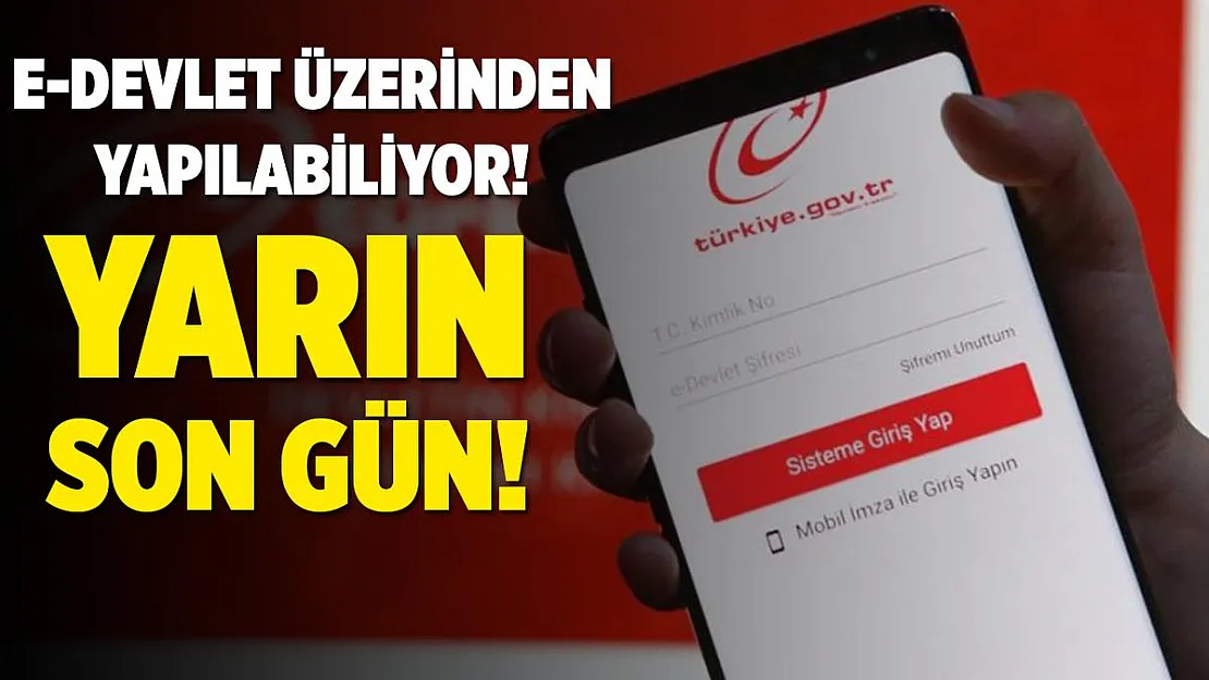 E-Devlet üzerinden yapabilirsiniz! Yarın son gün!