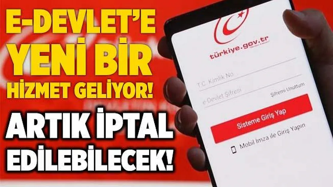 E-Devlet'te vatandaşlar için yepyeni bir hizmet! Artık iptal edilebilecek!