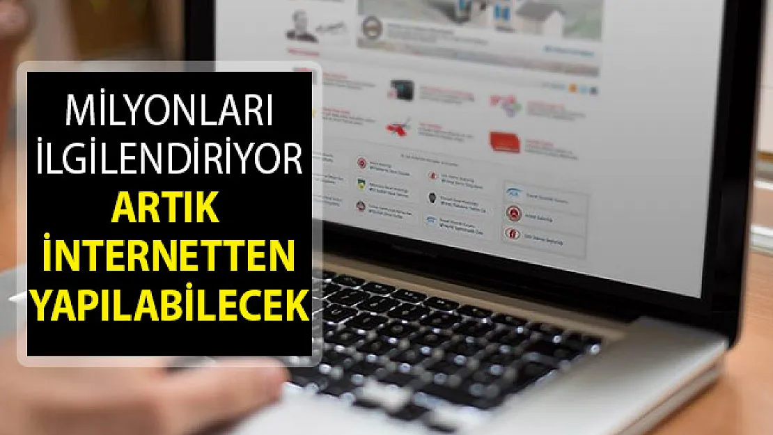 E- Devlette Yeni Hizmet! Milyonları İlgilendiriyor, Artık İnternetten Yapılabilecek