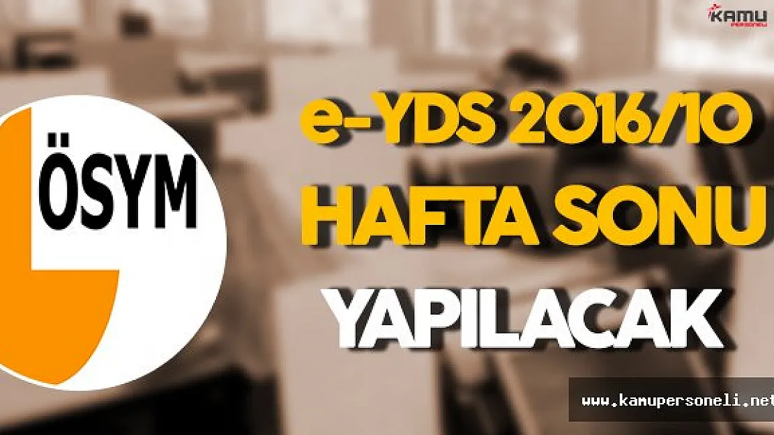 e-YDS 2016/10 Hafta Sonu Yapılacak !