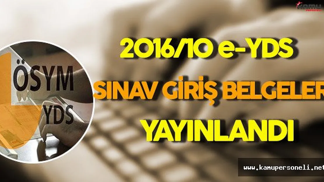 e-YDS 2016/10 Sınav Giriş Belgeleri Yayınlandı !