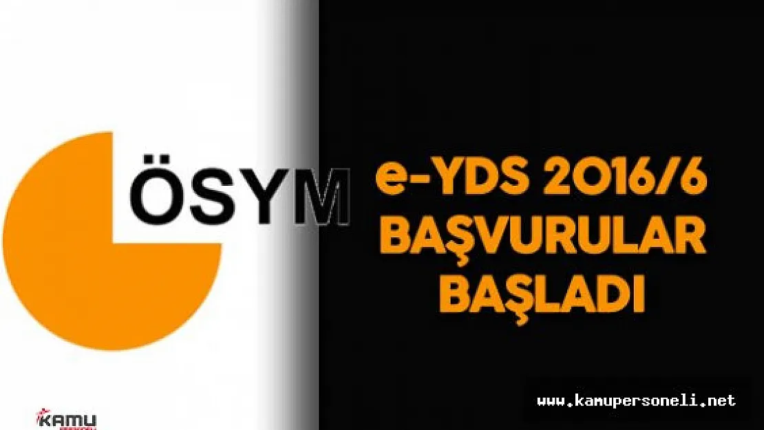 e YDS 2016/6 Başvurular Başladı ( ÖSYM duyurusu )