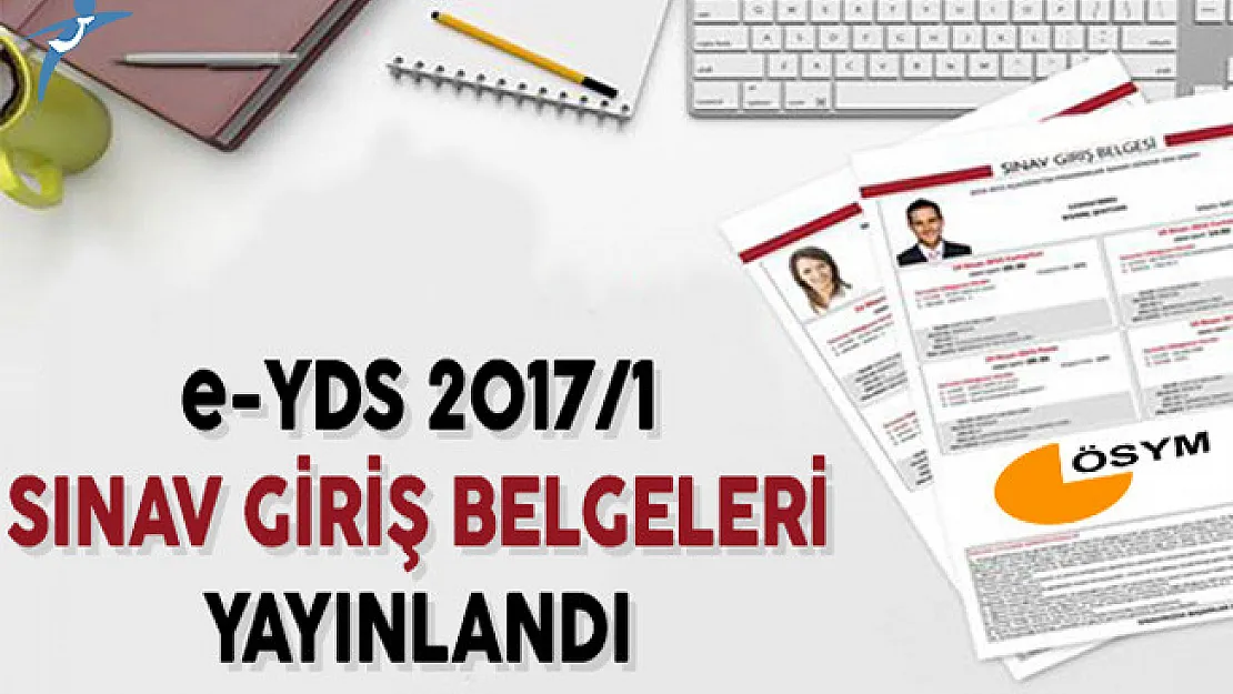 e-YDS 2017/1 Sınav Giriş Belgeleri Yayınlandı !