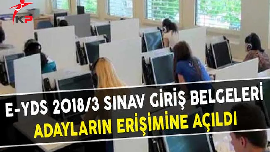 e-YDS 2018/3 Sınav Giriş Belgeleri Adayların Erişimine Açıldı