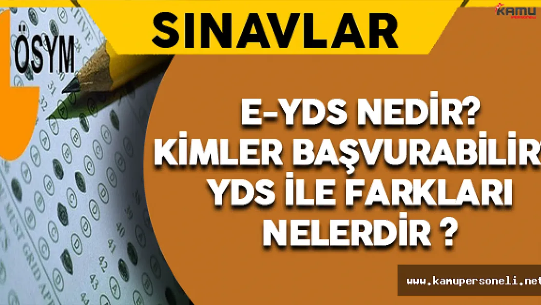 e-YDS Nedir? Kimler Başvurabilir? YDS ile Farkları Nelerdir ?