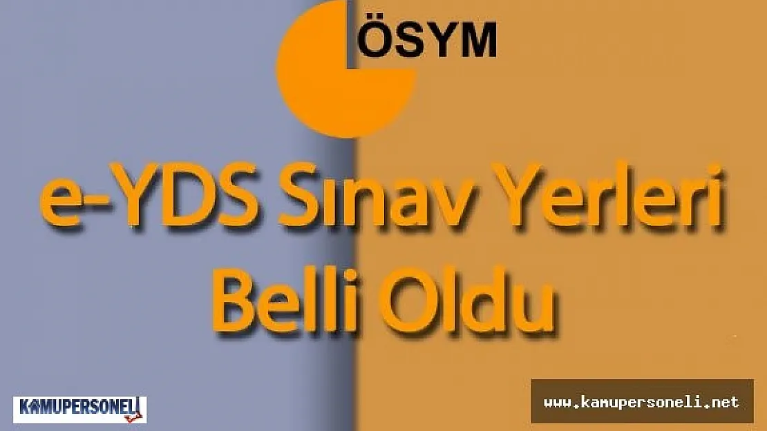 e-YDS Sınav Giriş Yerleri Belli Oldu ( Sınav Öncesi , e-Deneme sınavına girebilirsiniz)