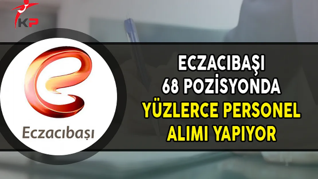 Eczacıbaşı 68 Pozisyonda Yüzlerce Personel Alıyor (En Az Lise Mezunu)