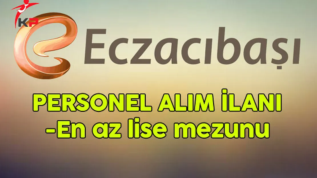 Eczacıbaşı En Az Lise Mezunu Personel Alım İlanı