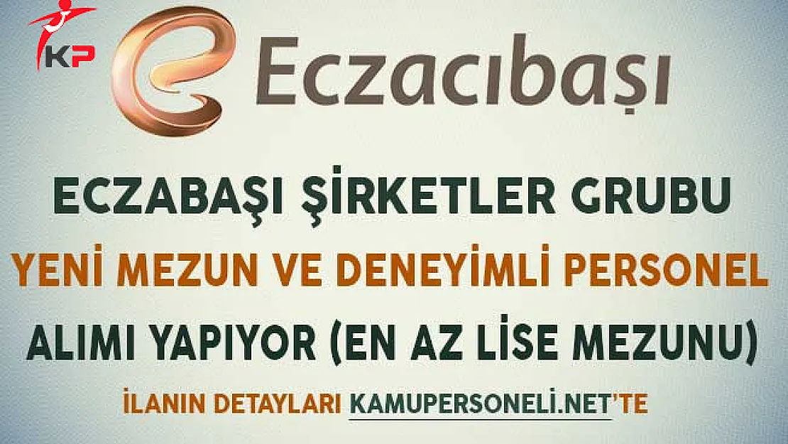 Eczacıbaşı Yeni Mezun ve Deneyimli Personel Alımı Yapacağını Açıkladı (En Az Lise Mezunu)
