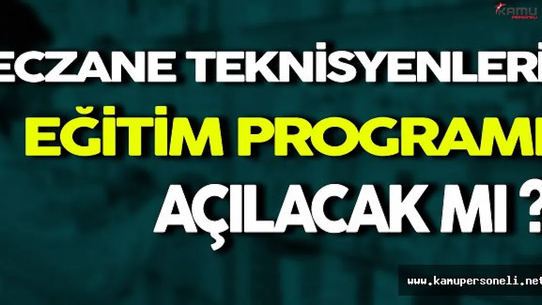 Eczane Teknisyenleri İçin Eğitim Programları Açılacak Mı ?
