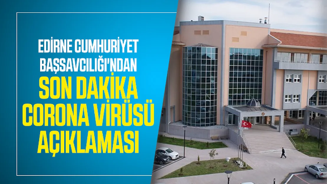 Edirne cezaevinde corona virüsü paniği hakkında resmi açıklama!