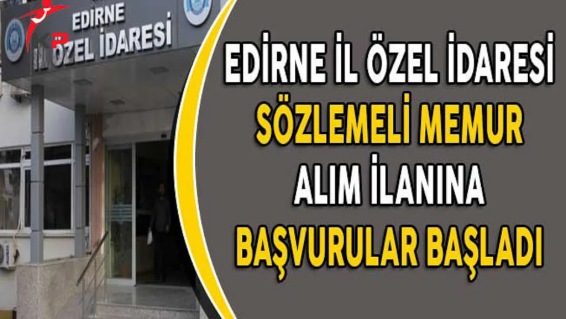 Edirne İl Özel İdaresi Sözleşmeli Personel Alım İlanı Başvuruları Başladı