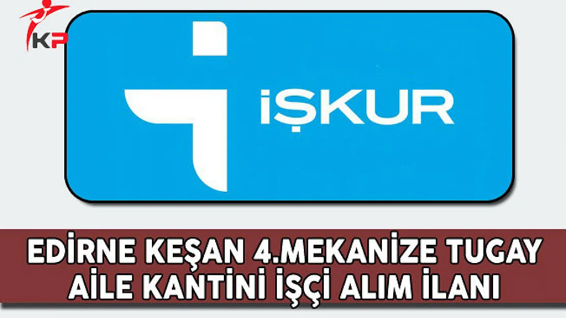Edirne Keşan 4.Mekanize Tugay Aile Kantini İşçi Alım İlanı
