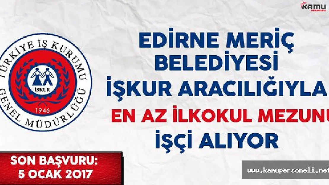Edirne Meriç Belediyesi En Az İlkokul Mezunu İşçi Alımı Yapıyor
