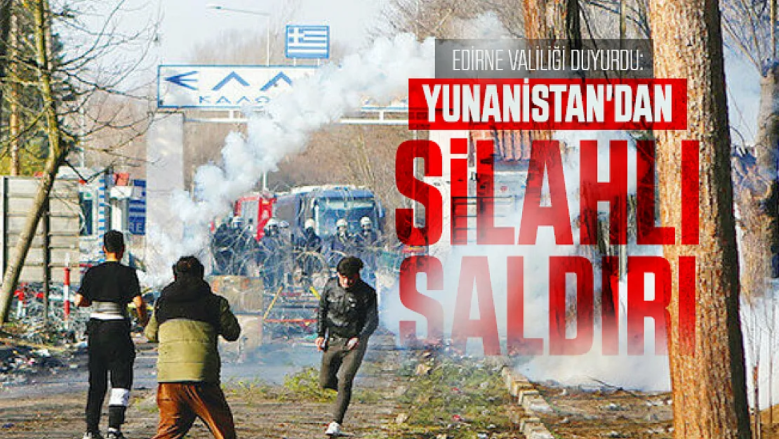 Edirne Valiliği duyurdu: Yunanistan'dan mültecilere silahlı saldırı!