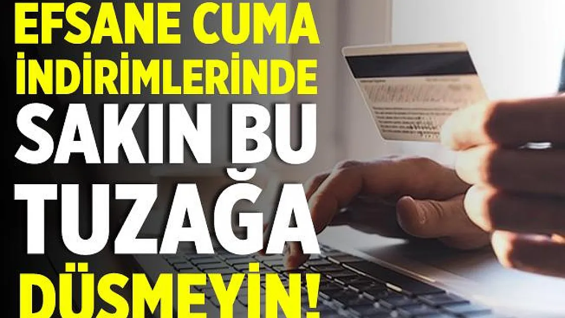Efsane Cuma indirimini bekleyenler dikkat! Sakın bu tuzağa düşmeyin!