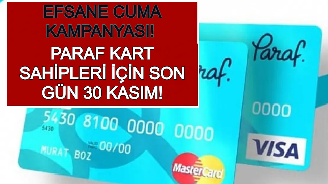 Efsane Cuma Kampanyası! Paraf Kart Sahipleri İçin Son Gün 30 Kasım!