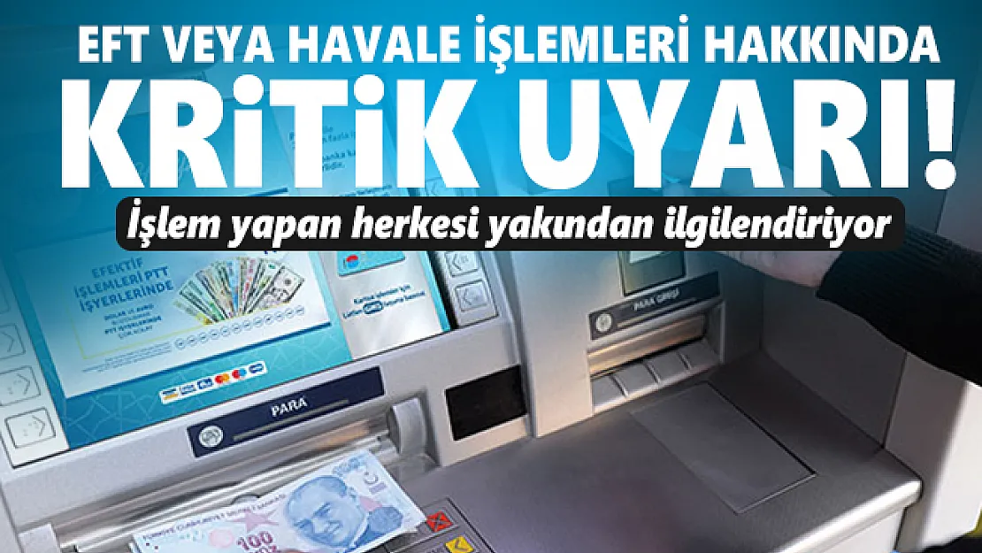 EFT veya havale işlemleri hakkında kritik uyarı! İşlem yapan herkesi yakından ilgilendiriyor