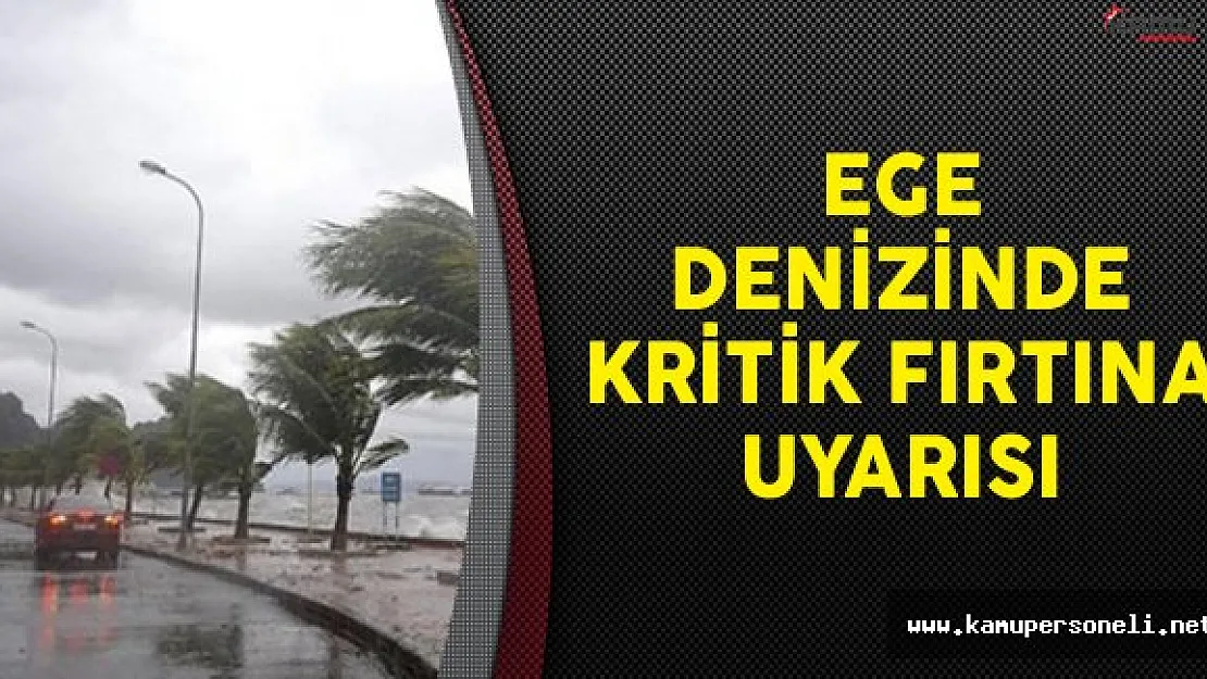 Ege Denizinde Kritik Fırtına Uyarısı