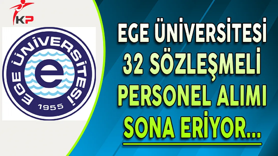 Ege Üniversitesi Kamu Personeli Alımı Başvurularında Son Gün