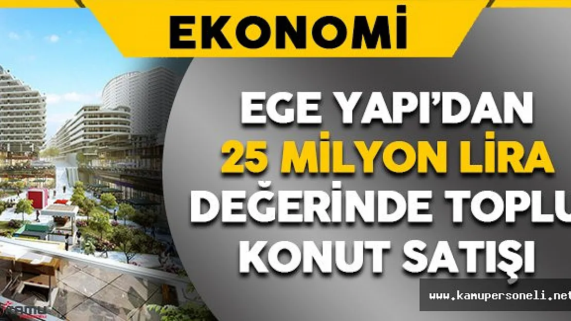 Ege Yapı'dan 25 Milyon Liralık Toplu Konut Satışı
