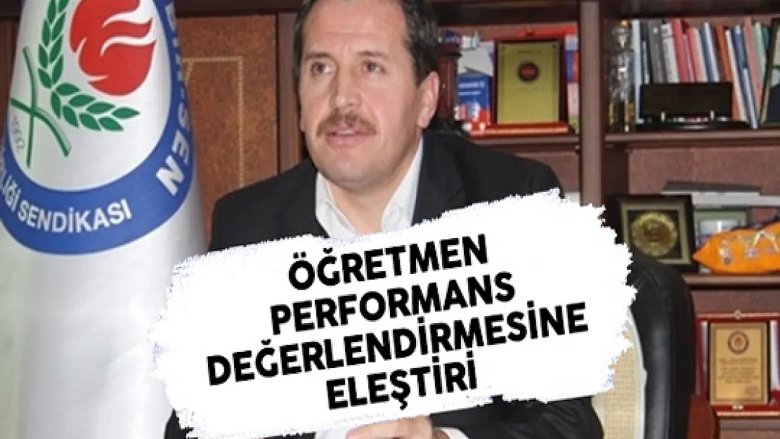 Eğitim-Bir-Sen Başkanı Yalçın'dan Öğretmen Performans Değerlendirmesine Eleştiri