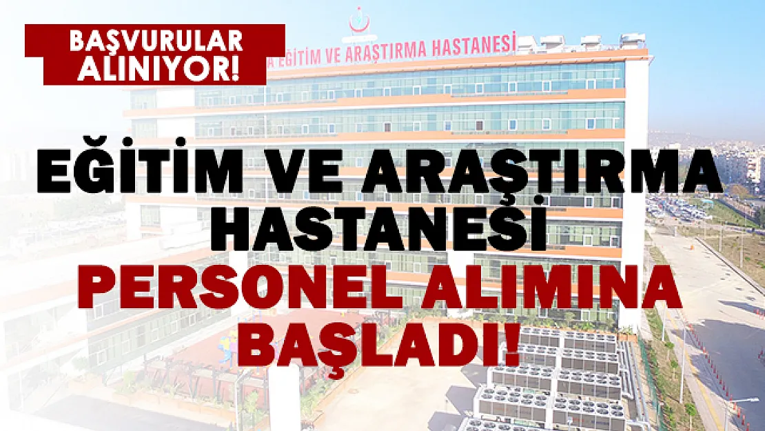 Eğitim ve Araştırma Hastanesi'ne personel alımı başladı!