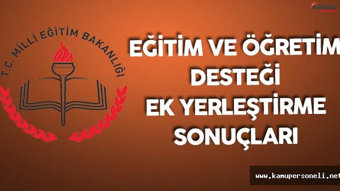 Eğitim ve Öğretim Desteği Ek Yerleştirme Sonuçları Açıklandı