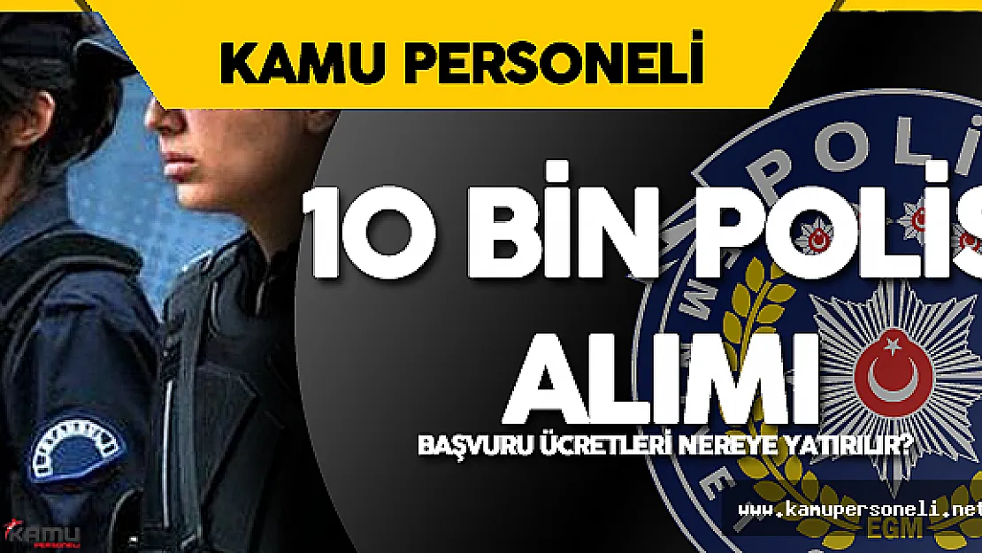 EGM  10 Bin Polis Alımı (9 Bin Erkek, 1000 Kadın ) Ön Başvurular Sürüyor  ! Başvuru Ücretleri Nasıl Yatırılır?